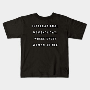 International Women's Day: where every woman shines. International Women’s Day Kids T-Shirt